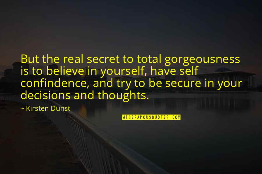 Play Area Quotes By Kirsten Dunst: But the real secret to total gorgeousness is Play Area Quotes By Kirsten Dunst: But the real secret to total gorgeousness is