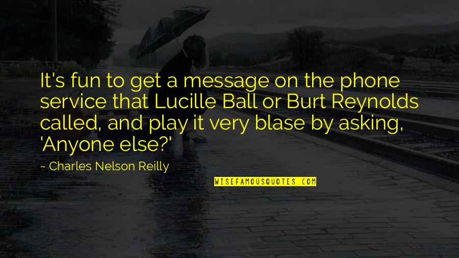 Play Ball Quotes By Charles Nelson Reilly: It's fun to get a message on the
