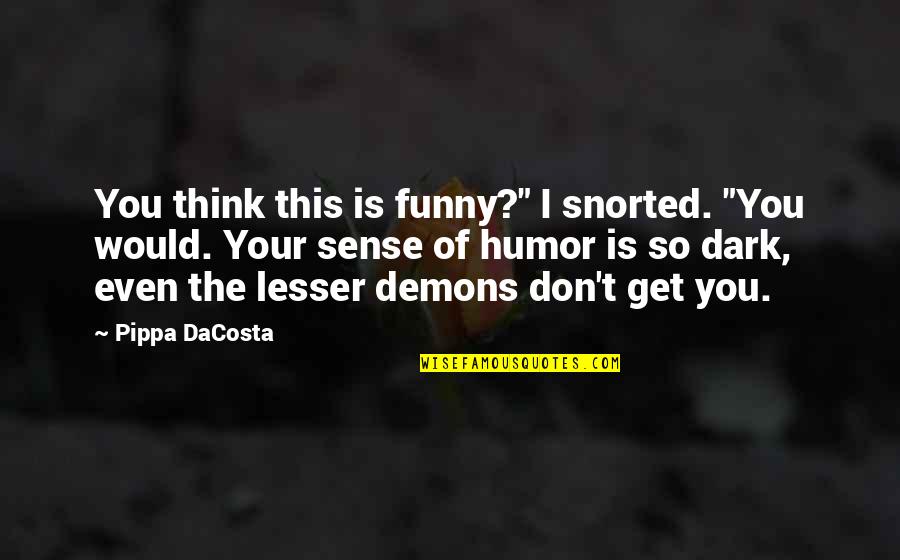 Play Based Education Quotes By Pippa DaCosta: You think this is funny?" I snorted. "You