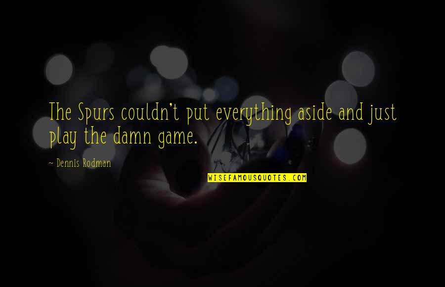 Play Basketball Quotes By Dennis Rodman: The Spurs couldn't put everything aside and just