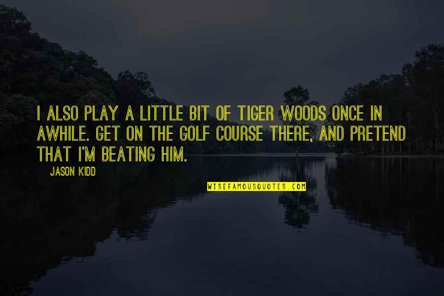 Play Basketball Quotes By Jason Kidd: I also play a little bit of Tiger