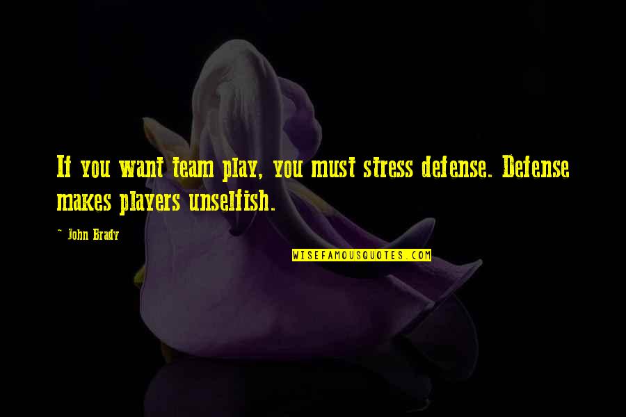 Play Basketball Quotes By John Brady: If you want team play, you must stress