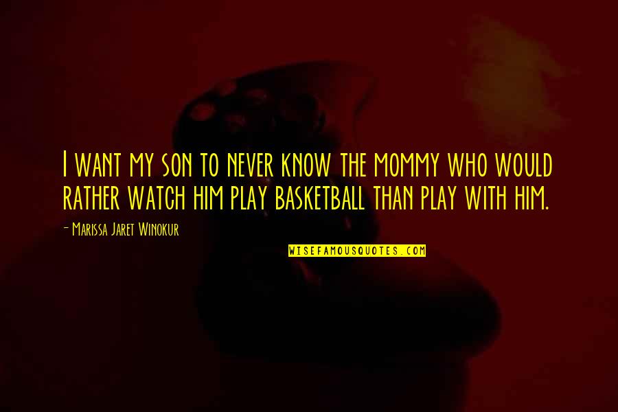 Play Basketball Quotes By Marissa Jaret Winokur: I want my son to never know the