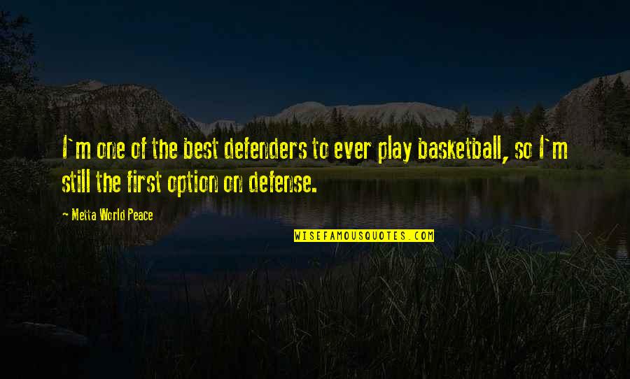 Play Basketball Quotes By Metta World Peace: I'm one of the best defenders to ever