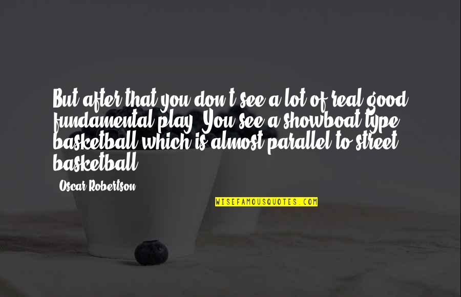 Play Basketball Quotes By Oscar Robertson: But after that you don't see a lot