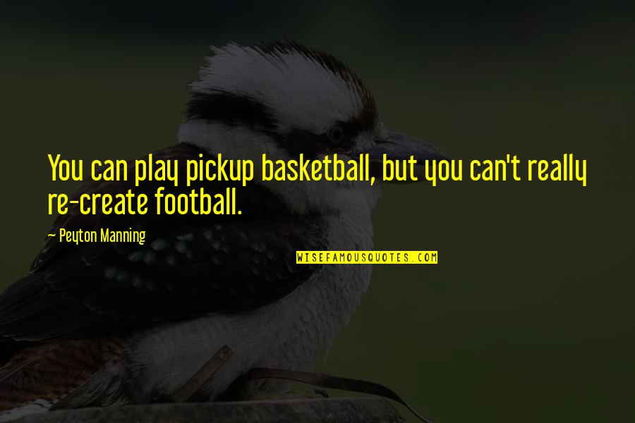 Play Basketball Quotes By Peyton Manning: You can play pickup basketball, but you can't