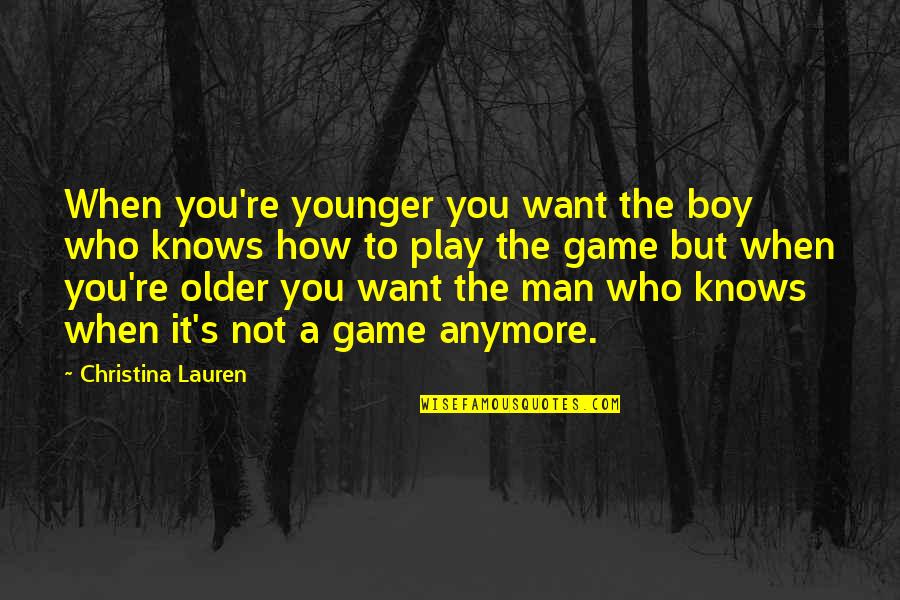 Play Boy Quotes By Christina Lauren: When you're younger you want the boy who