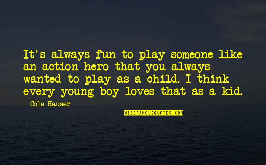 Play Boy Quotes By Cole Hauser: It's always fun to play someone like an