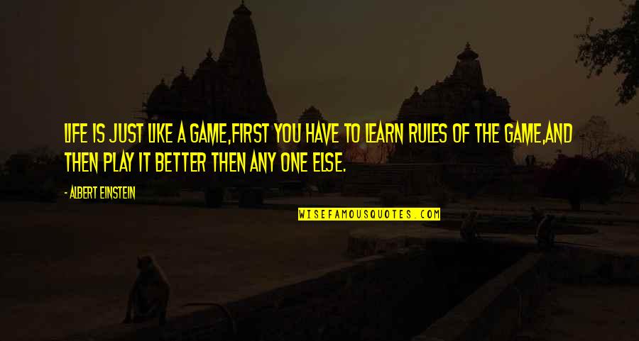 Play By My Rules Quotes By Albert Einstein: Life is just like a game,First you have