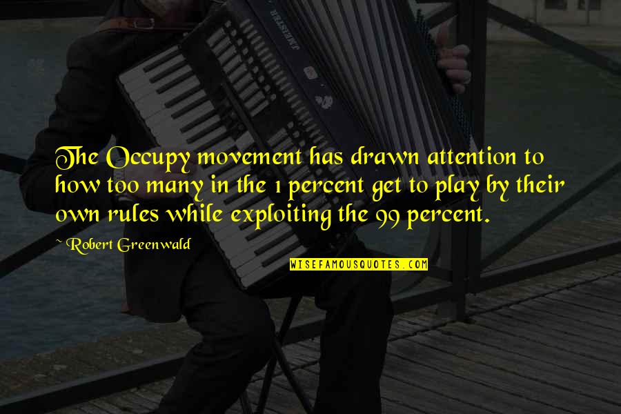 Play By My Rules Quotes By Robert Greenwald: The Occupy movement has drawn attention to how