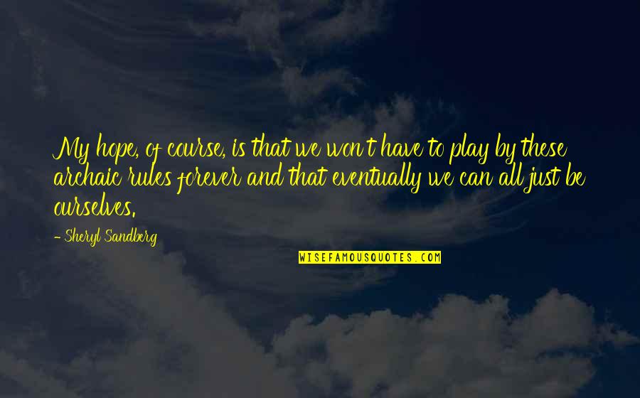 Play By My Rules Quotes By Sheryl Sandberg: My hope, of course, is that we won't