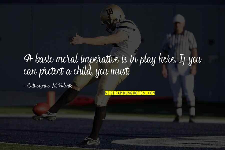 Play Child Quotes By Catherynne M Valente: A basic moral imperative is in play here. Play Child Quotes By Catherynne M Valente: A basic moral imperative is in play here.