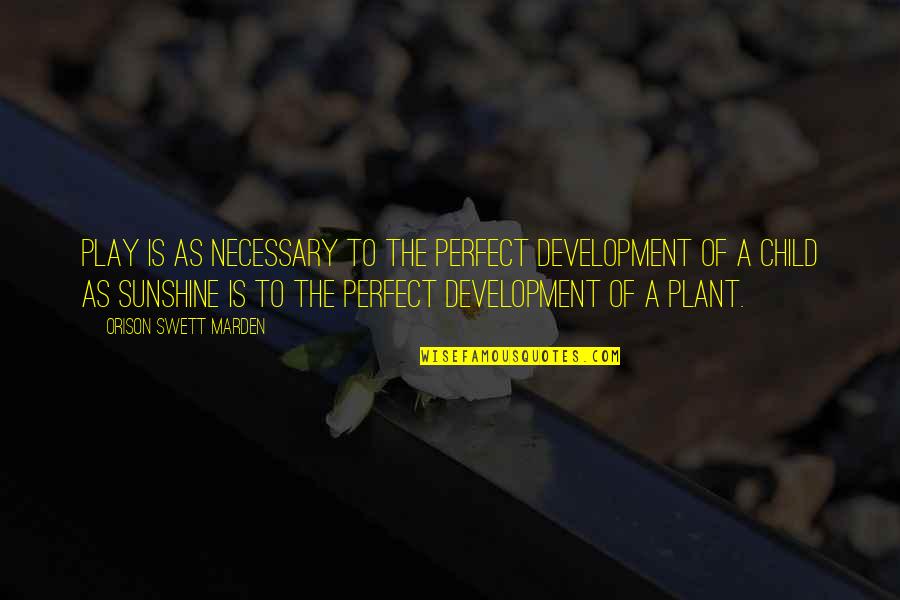 Play Child Quotes By Orison Swett Marden: Play is as necessary to the perfect development Play Child Quotes By Orison Swett Marden: Play is as necessary to the perfect development
