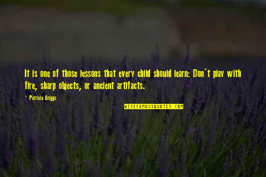 Play Child Quotes By Patricia Briggs: It is one of those lessons that every Play Child Quotes By Patricia Briggs: It is one of those lessons that every