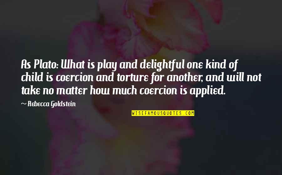 Play Child Quotes By Rebecca Goldstein: As Plato: What is play and delightful one Play Child Quotes By Rebecca Goldstein: As Plato: What is play and delightful one