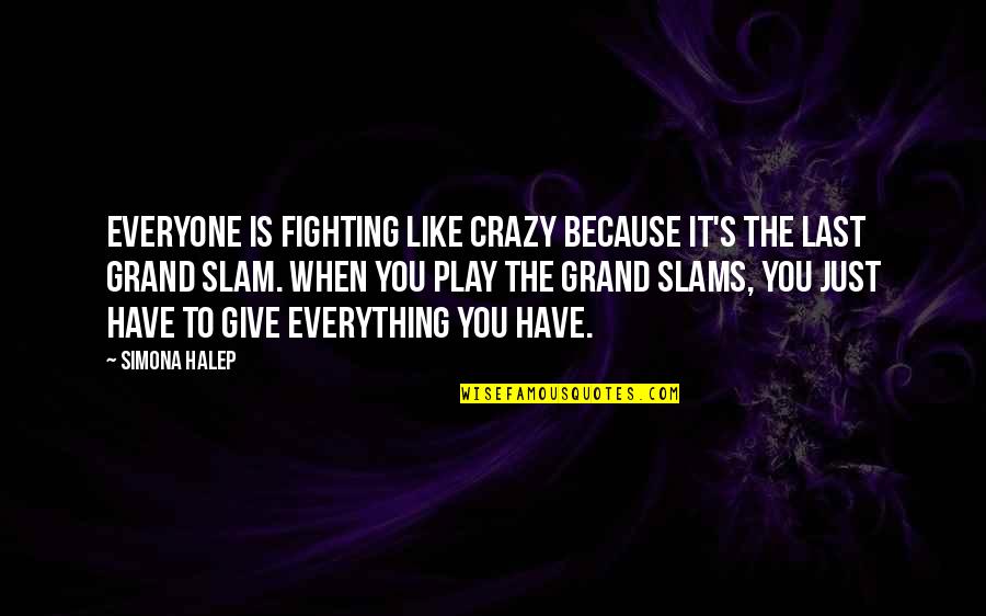 Play Crazy Quotes By Simona Halep: Everyone is fighting like crazy because it's the