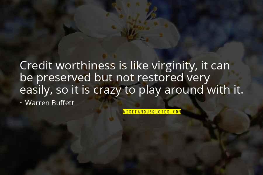 Play Crazy Quotes By Warren Buffett: Credit worthiness is like virginity, it can be
