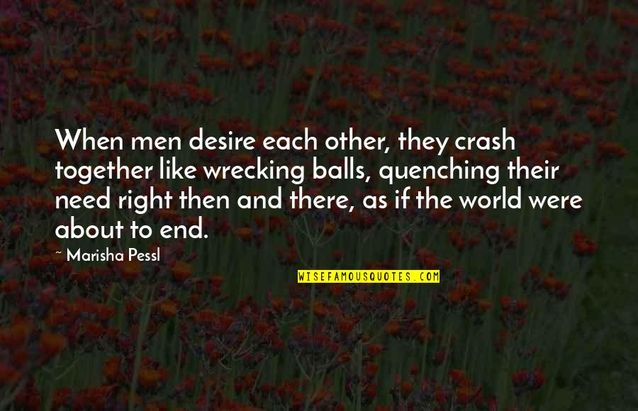 Play Dirty Quote Quotes By Marisha Pessl: When men desire each other, they crash together