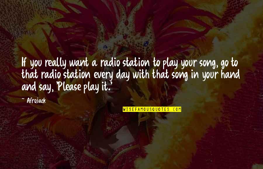 Play Every Day Quotes By Afrojack: If you really want a radio station to
