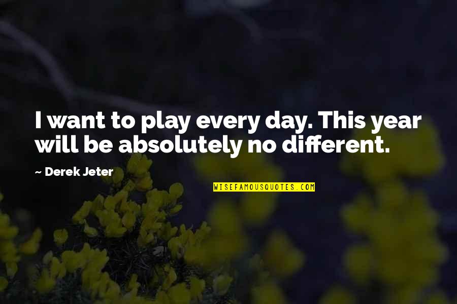 Play Every Day Quotes By Derek Jeter: I want to play every day. This year