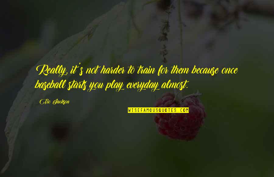 Play Everyday Quotes By Bo Jackson: Really, it's not harder to train for them