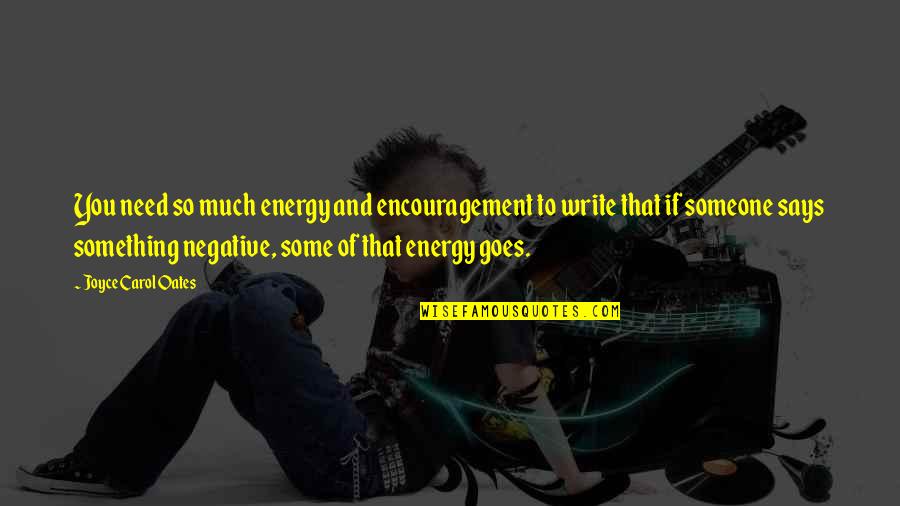 Play Everyman Quotes By Joyce Carol Oates: You need so much energy and encouragement to