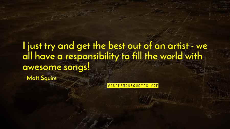 Play Everyman Quotes By Matt Squire: I just try and get the best out