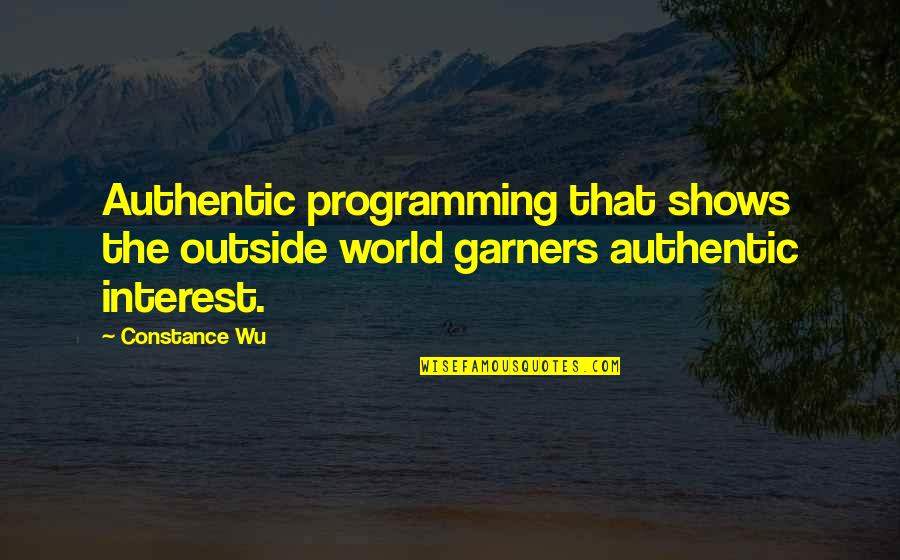 Play Everything She Wants Quotes By Constance Wu: Authentic programming that shows the outside world garners