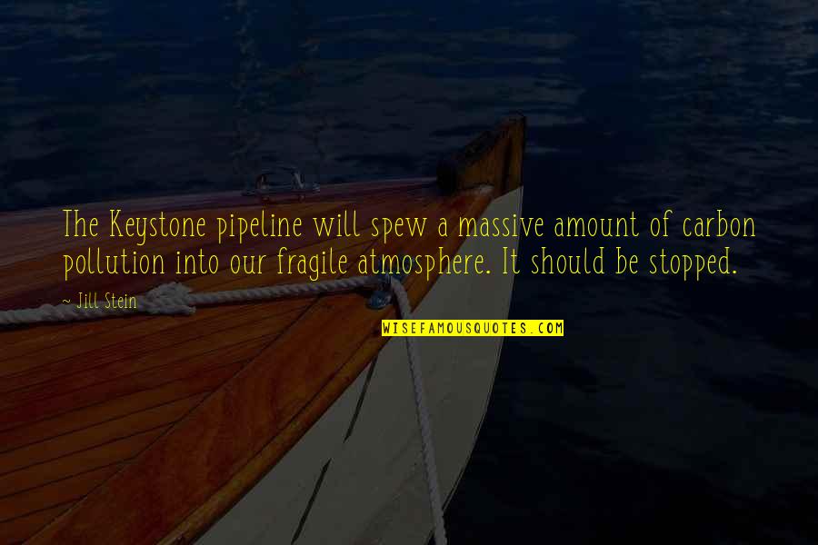 Play Fair Game Quotes By Jill Stein: The Keystone pipeline will spew a massive amount