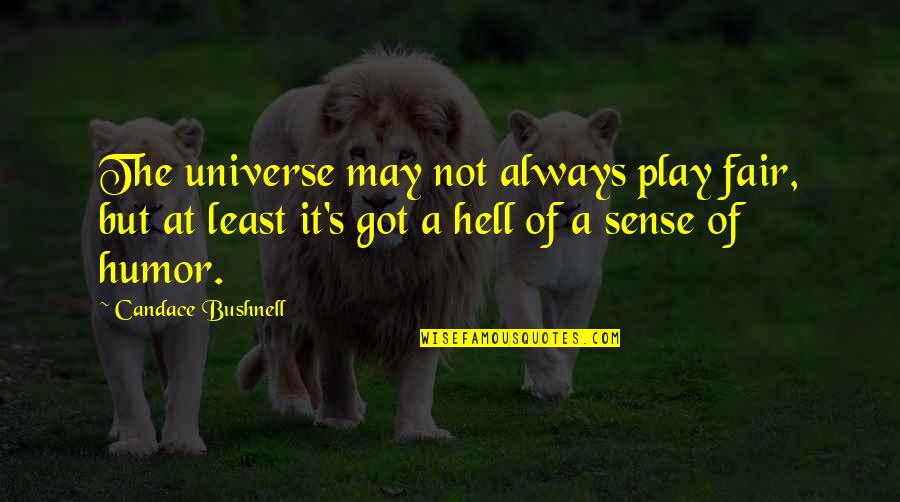 Play Fair Quotes By Candace Bushnell: The universe may not always play fair, but