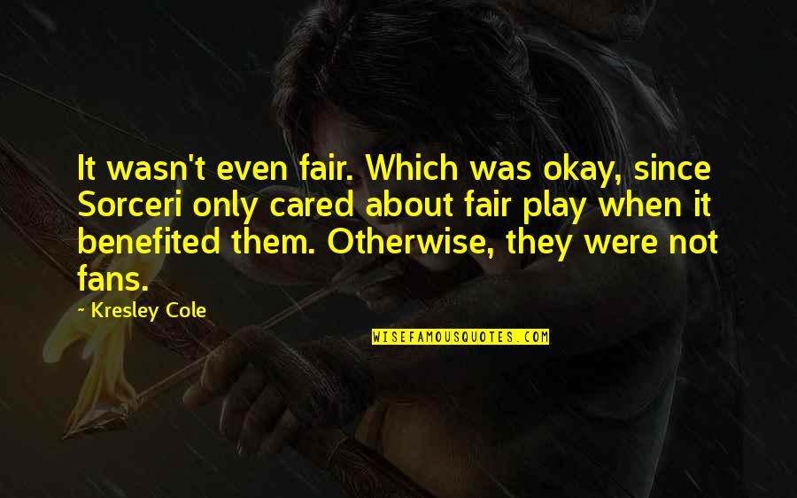 Play Fair Quotes By Kresley Cole: It wasn't even fair. Which was okay, since