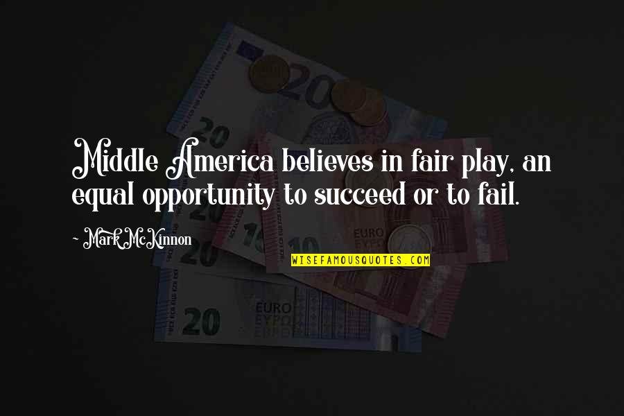 Play Fair Quotes By Mark McKinnon: Middle America believes in fair play, an equal