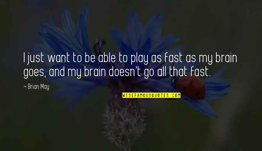 Play Fast Quotes By Brian May: I just want to be able to play