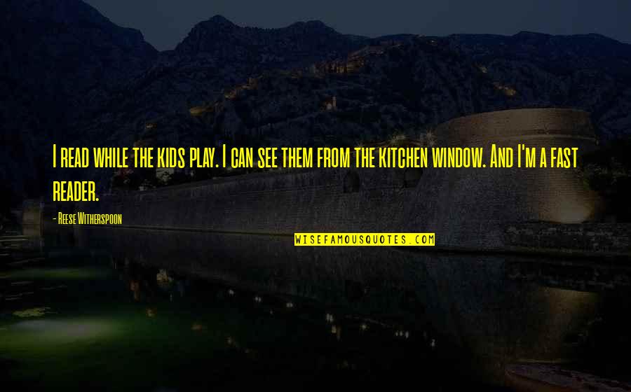 Play Fast Quotes By Reese Witherspoon: I read while the kids play. I can