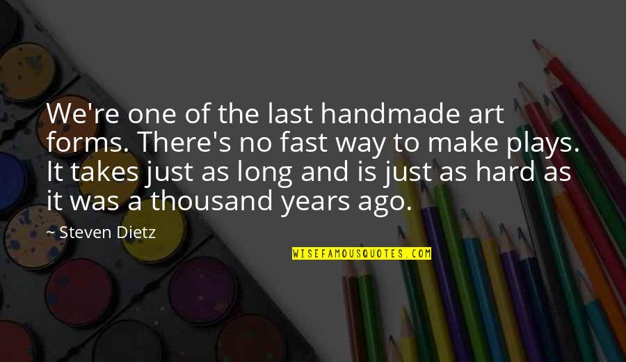 Play Fast Quotes By Steven Dietz: We're one of the last handmade art forms.