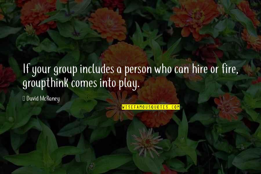 Play Fire Quotes By David McRaney: If your group includes a person who can