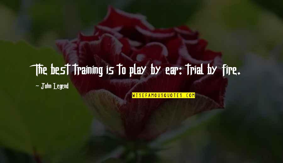 Play Fire Quotes By John Legend: The best training is to play by ear:
