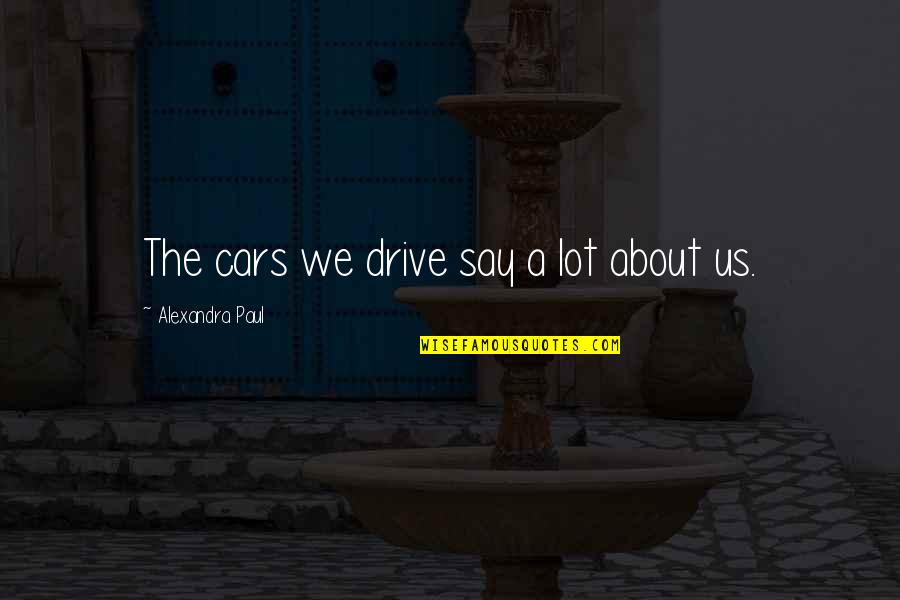 Play Football Games Quotes By Alexandra Paul: The cars we drive say a lot about