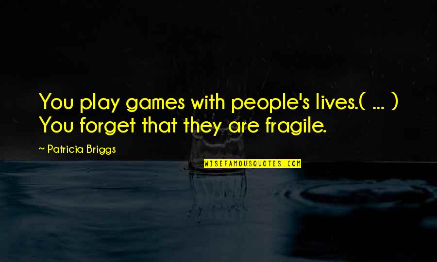 Play Games With You Quotes By Patricia Briggs: You play games with people's lives.( ... )