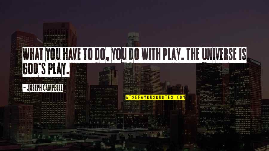 Play God Quotes By Joseph Campbell: What you have to do, you do with Play God Quotes By Joseph Campbell: What you have to do, you do with