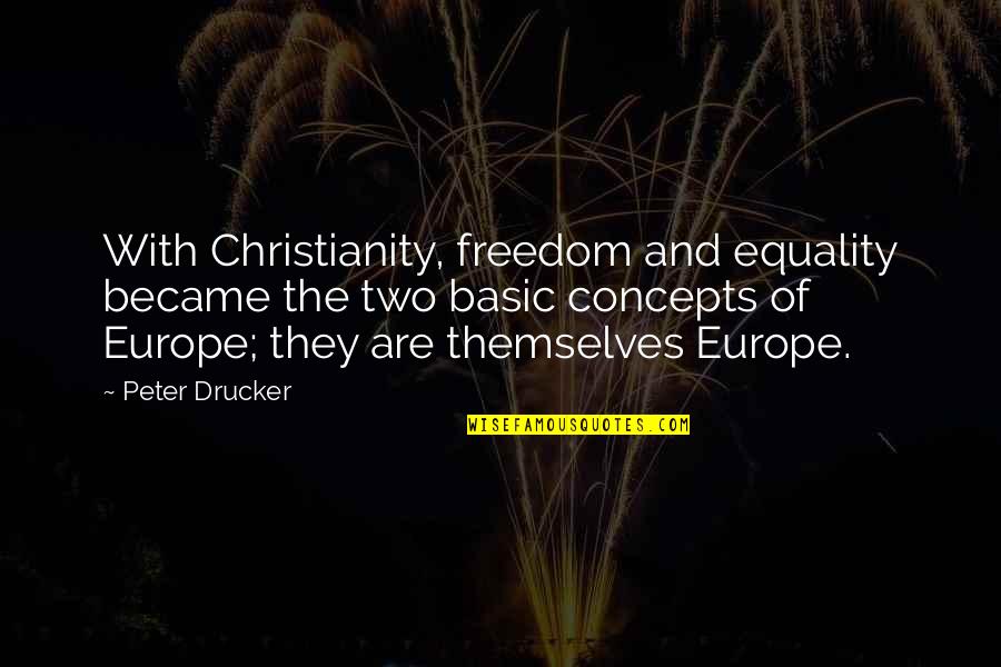 Play Hard Basketball Quotes By Peter Drucker: With Christianity, freedom and equality became the two