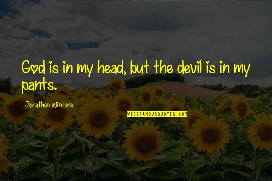 Play Hard Have Fun Quote Quotes By Jonathan Winters: God is in my head, but the devil