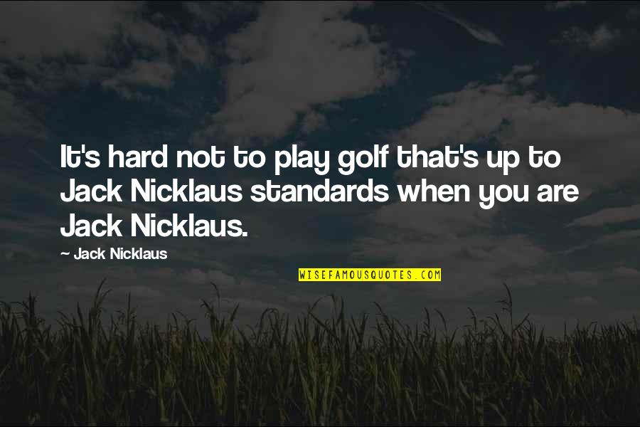 Play Hard Quotes By Jack Nicklaus: It's hard not to play golf that's up