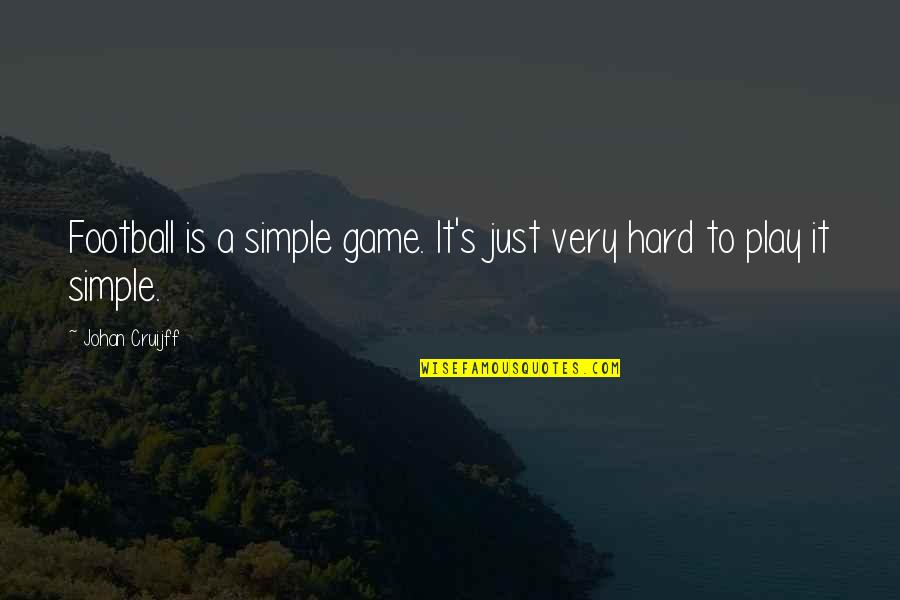 Play Hard Quotes By Johan Cruijff: Football is a simple game. It's just very