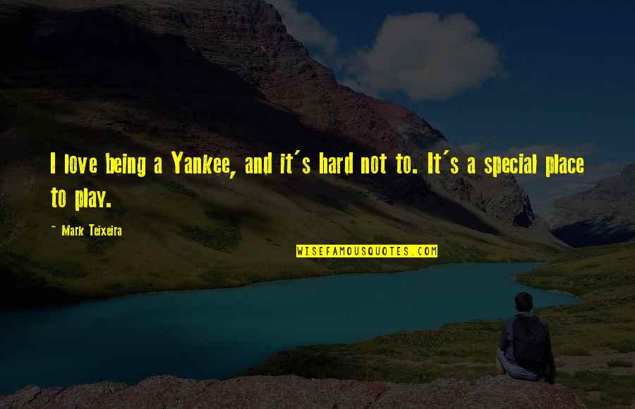 Play Hard Quotes By Mark Teixeira: I love being a Yankee, and it's hard