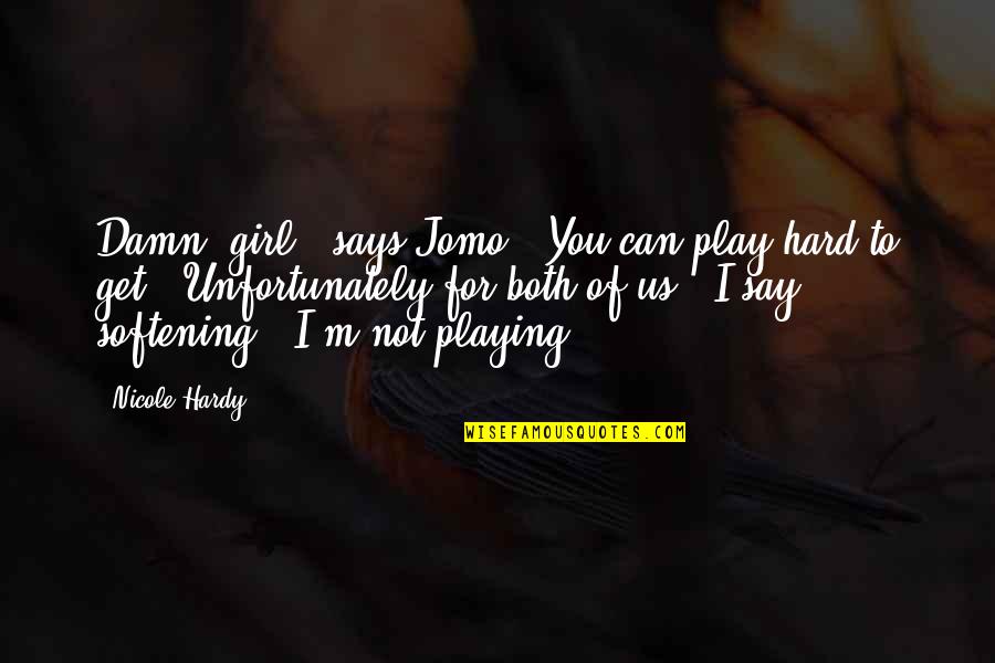 Play Hard Quotes By Nicole Hardy: Damn, girl,' says Jomo. 'You can play hard