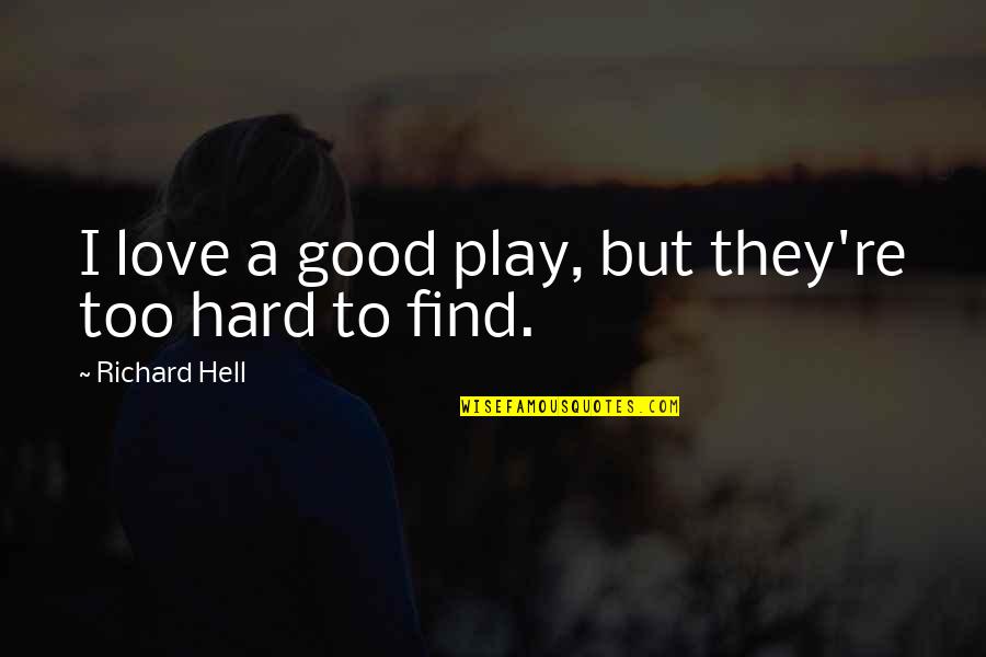 Play Hard Quotes By Richard Hell: I love a good play, but they're too