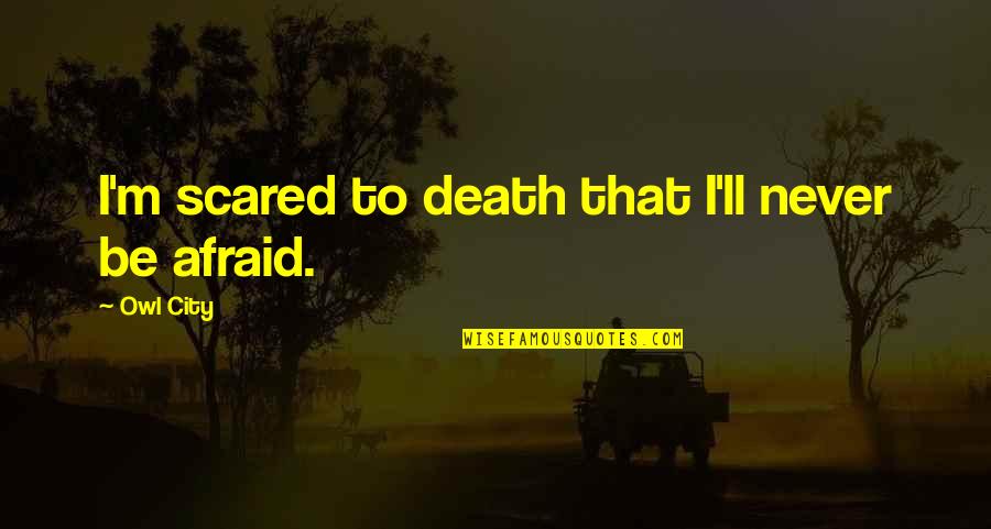 Play Hard Soccer Quotes By Owl City: I'm scared to death that I'll never be