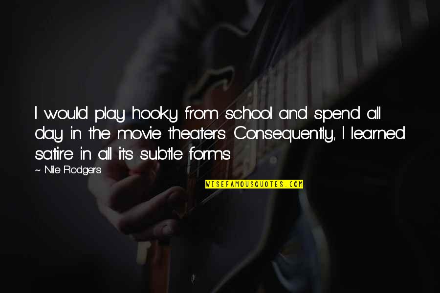 Play Hooky Quotes By Nile Rodgers: I would play hooky from school and spend
