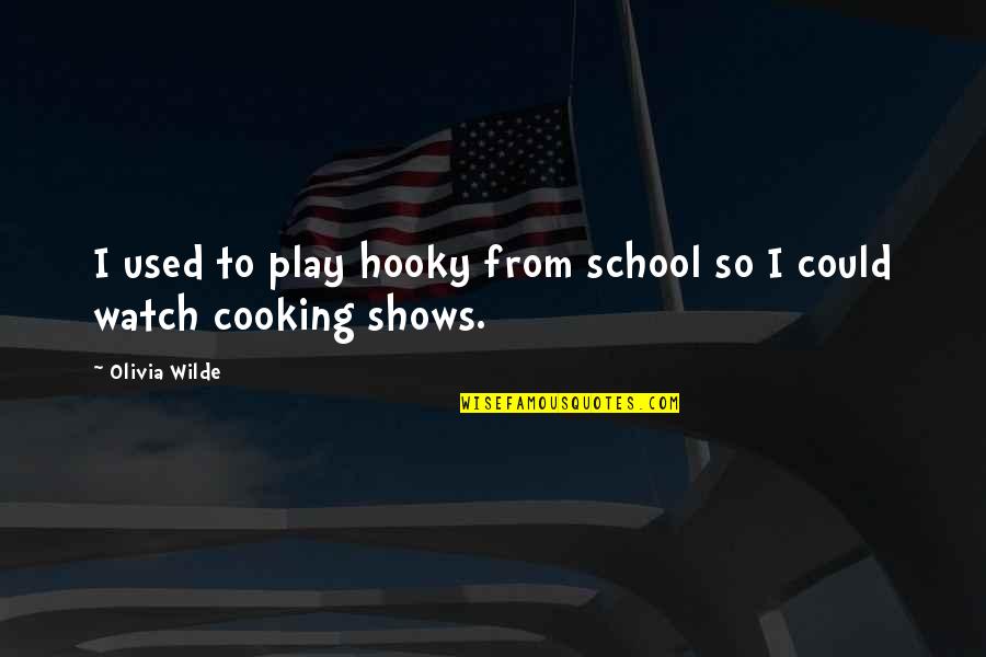 Play Hooky Quotes By Olivia Wilde: I used to play hooky from school so